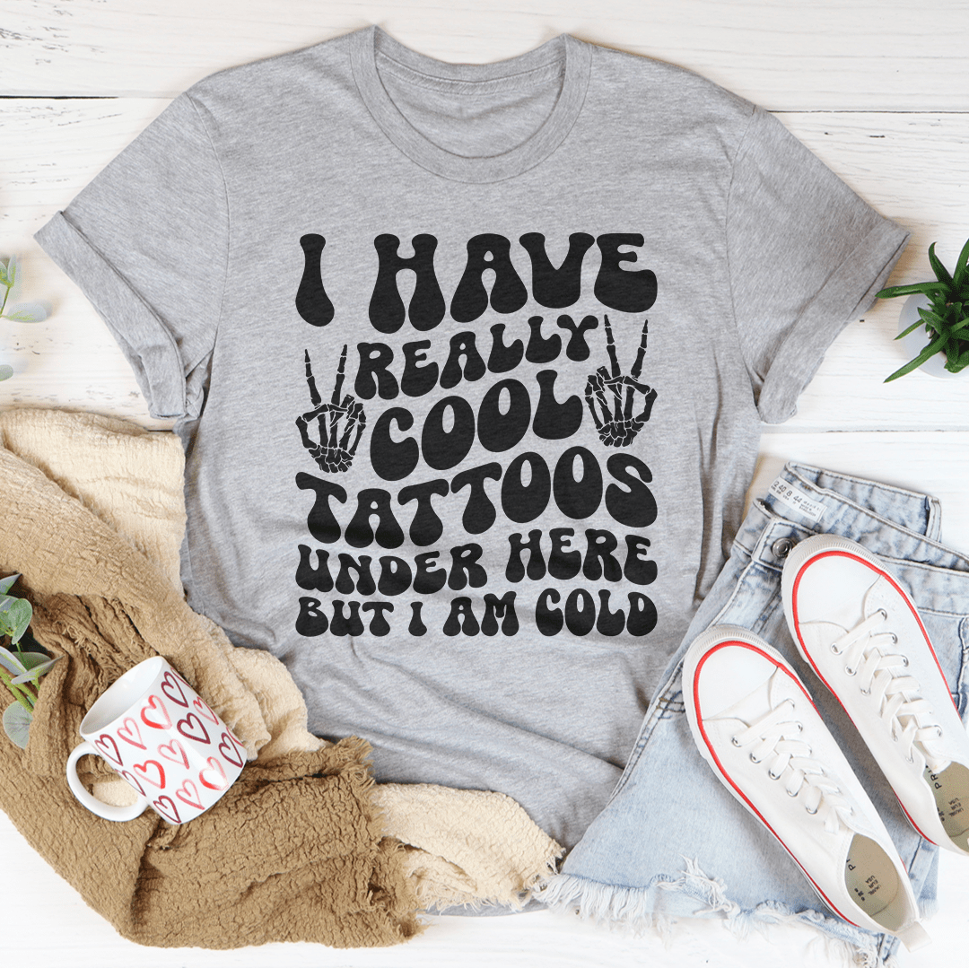 I Have Really Cool Tattoos Under Here But I Am Cold Tee-3