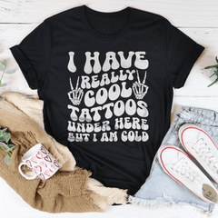 I Have Really Cool Tattoos Under Here But I Am Cold Tee-0