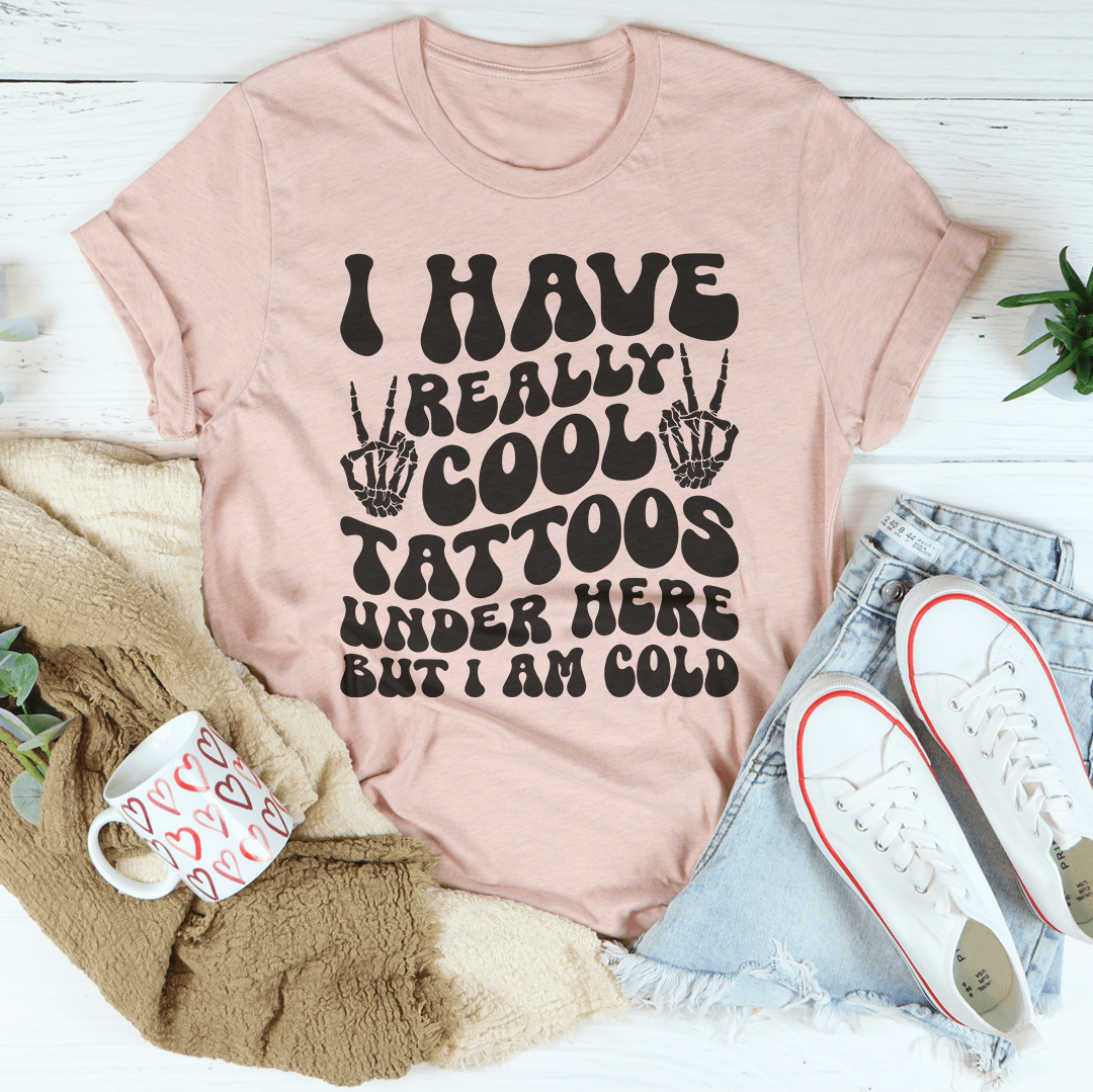 I Have Really Cool Tattoos Under Here But I Am Cold Tee-2