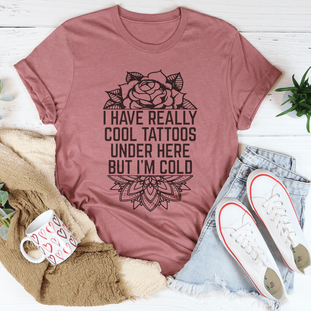I Have Really Cool Tattoos Under Here Tee-3
