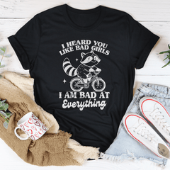 I Heard You Like Bad Girls I Am Bad At Everything Tee-0