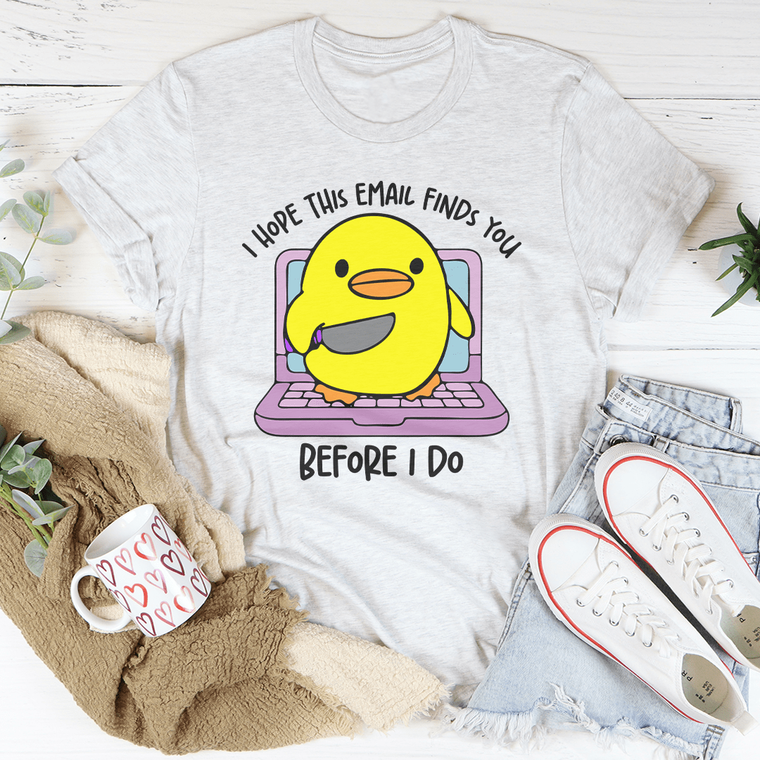 I Hope This Email Finds You Before I Do Tee-3