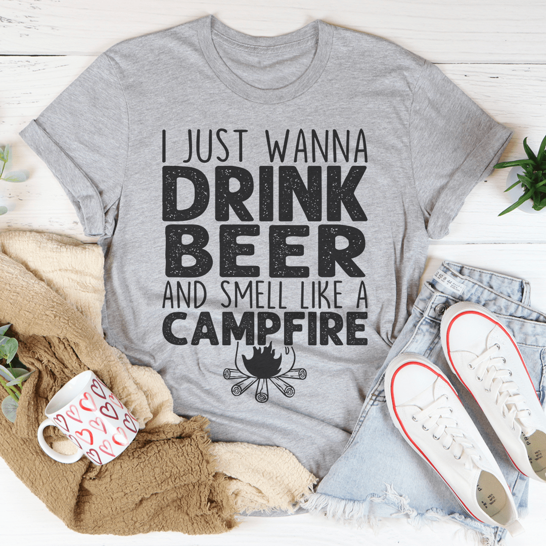 I Just Wanna Drink Beer And Smell Like A Campfire Tee-2