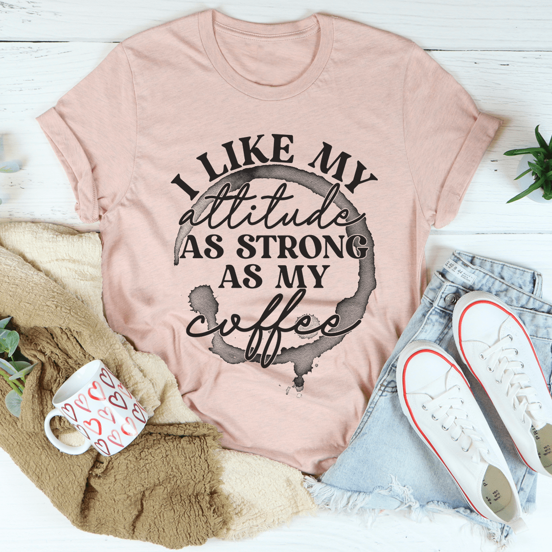 I Like My Attitude As Strong As My Coffee T-Shirt-1