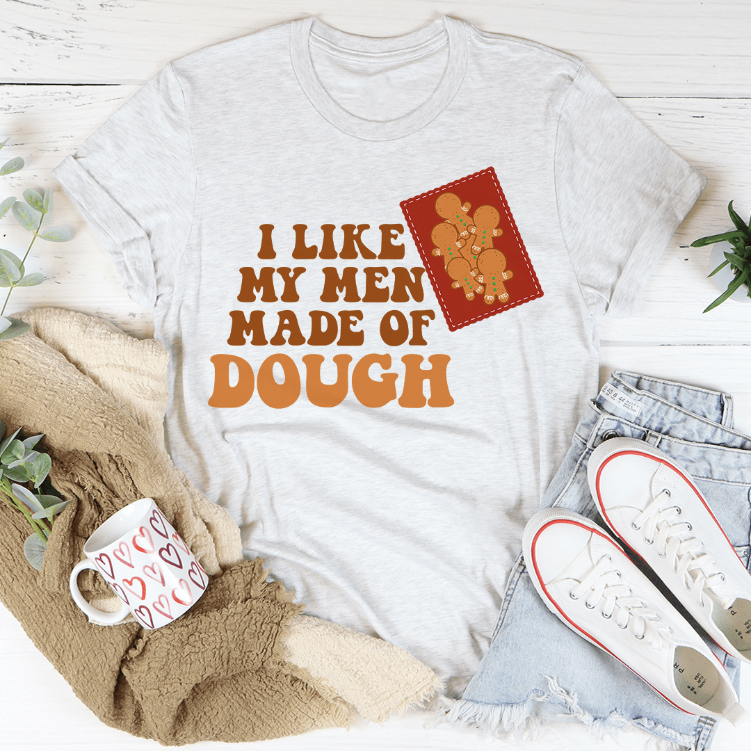 I Like My Men Made Of Dough Tee-3