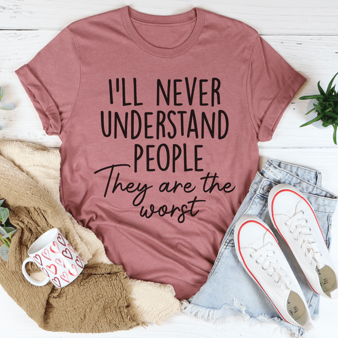 I'll Never Understand People Tee-3