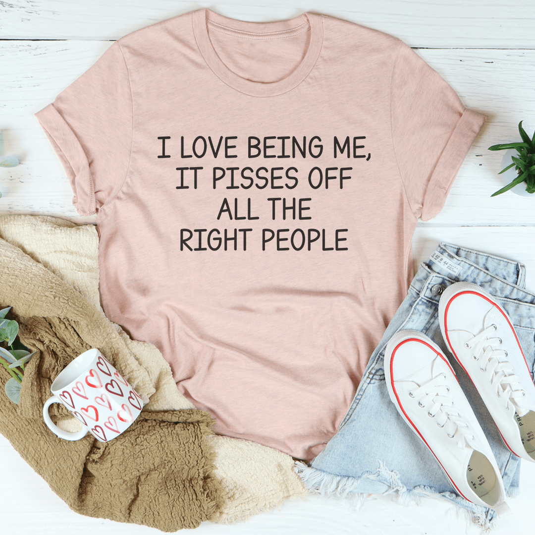 I Love Being Me It Pisses Off All The Right People Tee-2