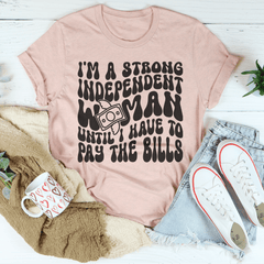 I'm A Strong Independent Woman Until I Have To Pay The Bills Tee-1