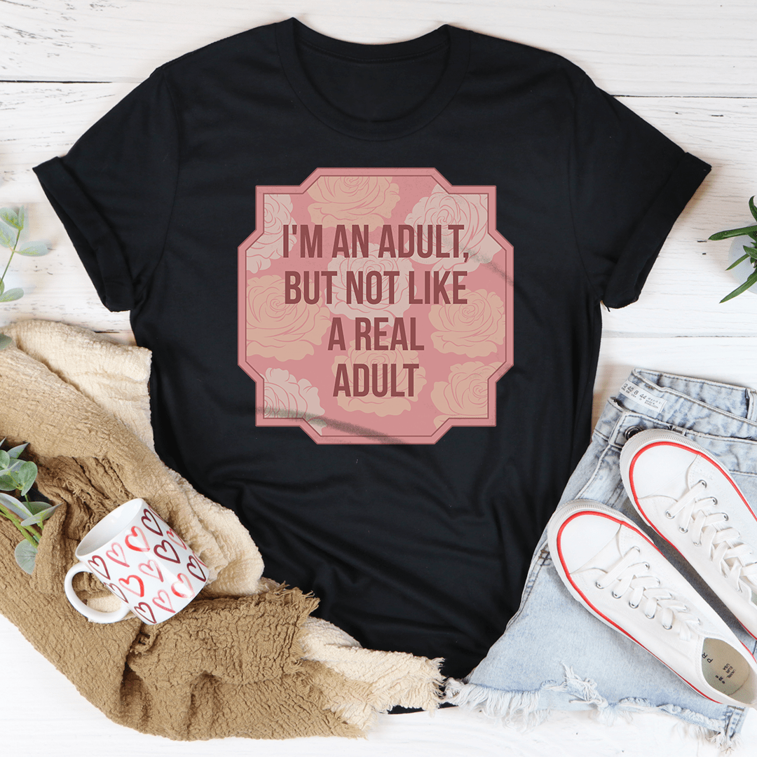 I'm An Adult But Not Like A Real Adult Tee-0