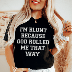I'm Blunt Because God Rolled Me That Way Tee-0