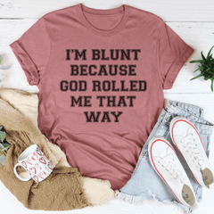 I'm Blunt Because God Rolled Me That Way Tee-1
