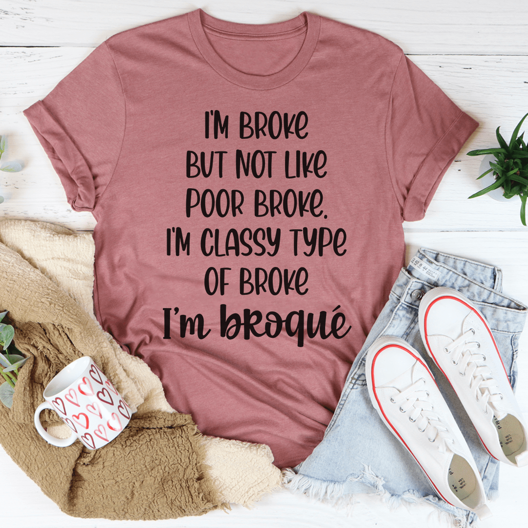 I'm Classy Type Of Broke Tee-0