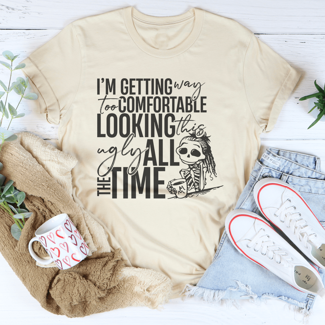 I'm Getting Way To Comfortable Looking This Ugly Tee-3