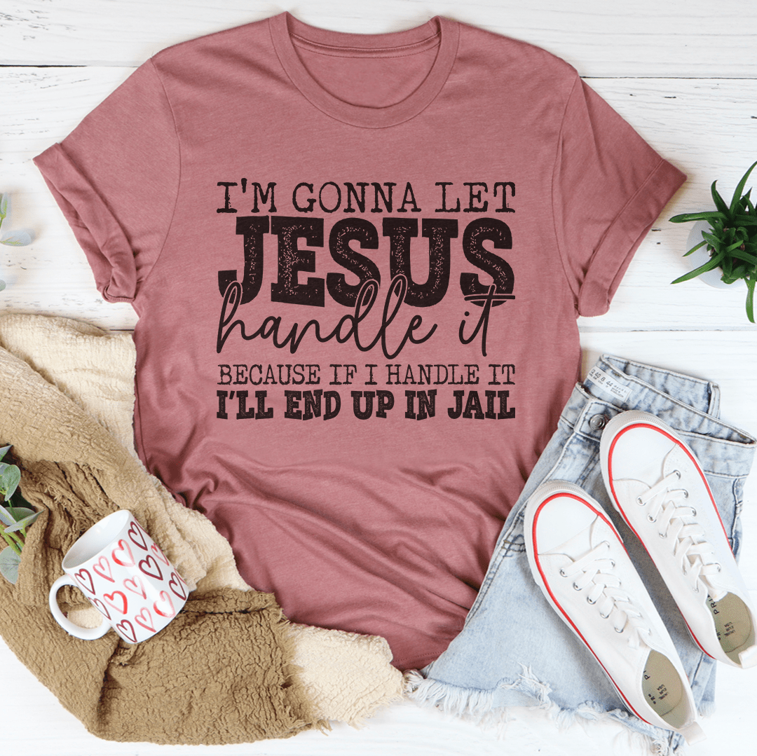 I'm Gonna Let Jesus Handle It T-Shirt-2
