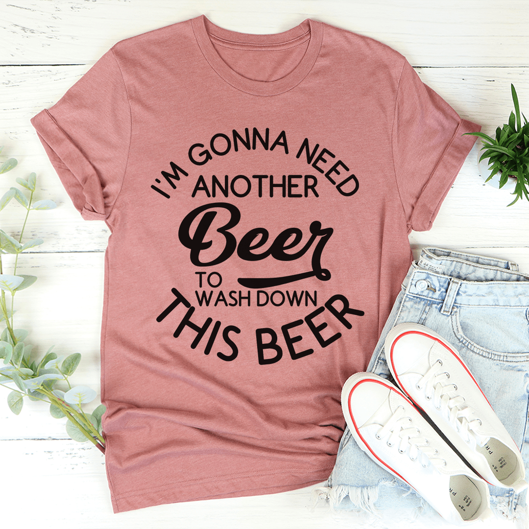 I'm Gonna Need Another Beer Tee-1