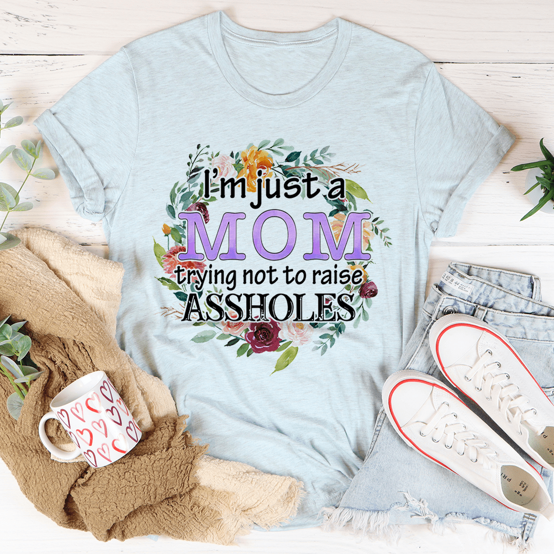 I'm Just A Mom Trying Not To Raise A--holes Tee-2