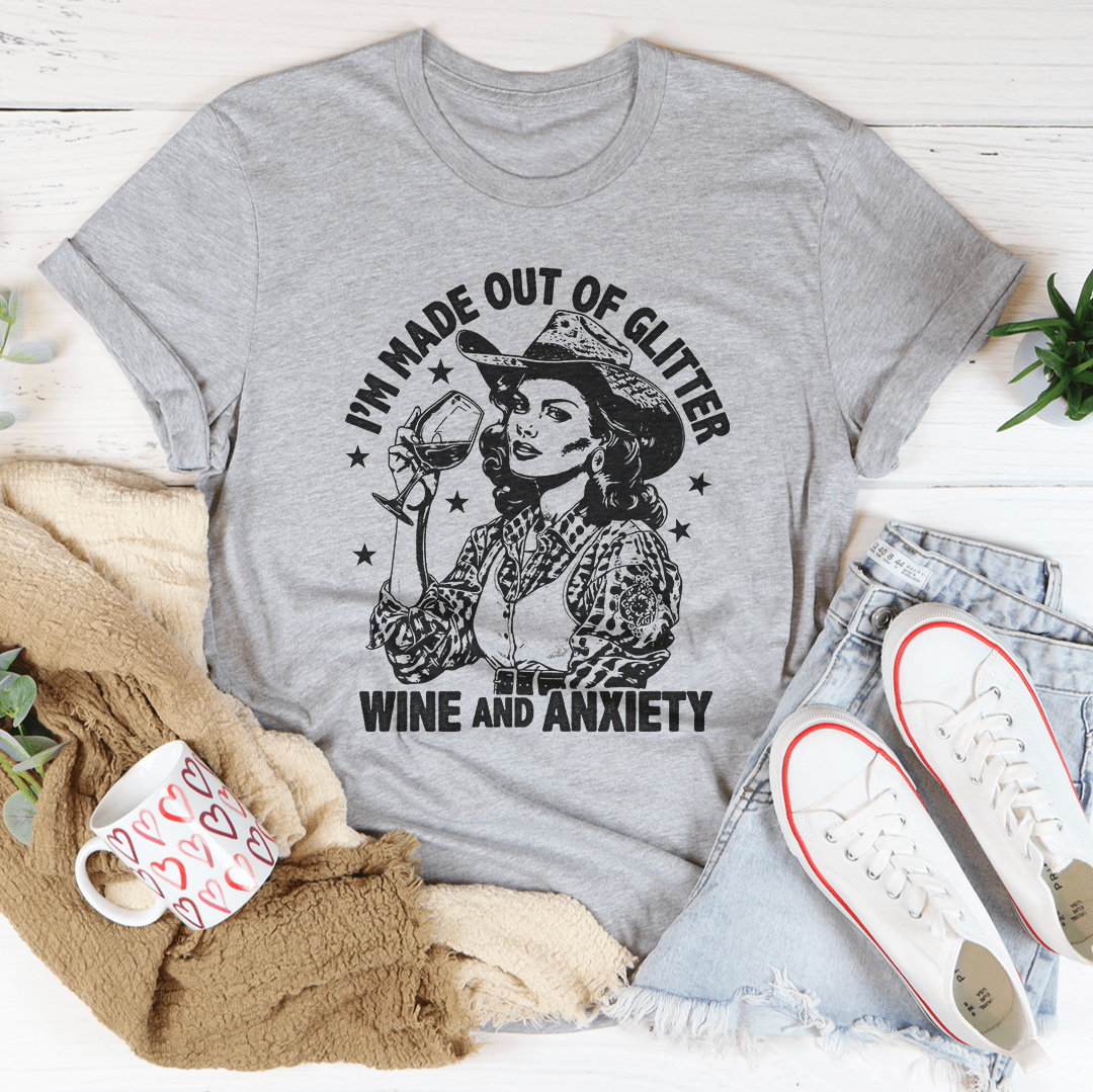 I'm Made Out Of Glitter Wine And Anxiety Tee-2