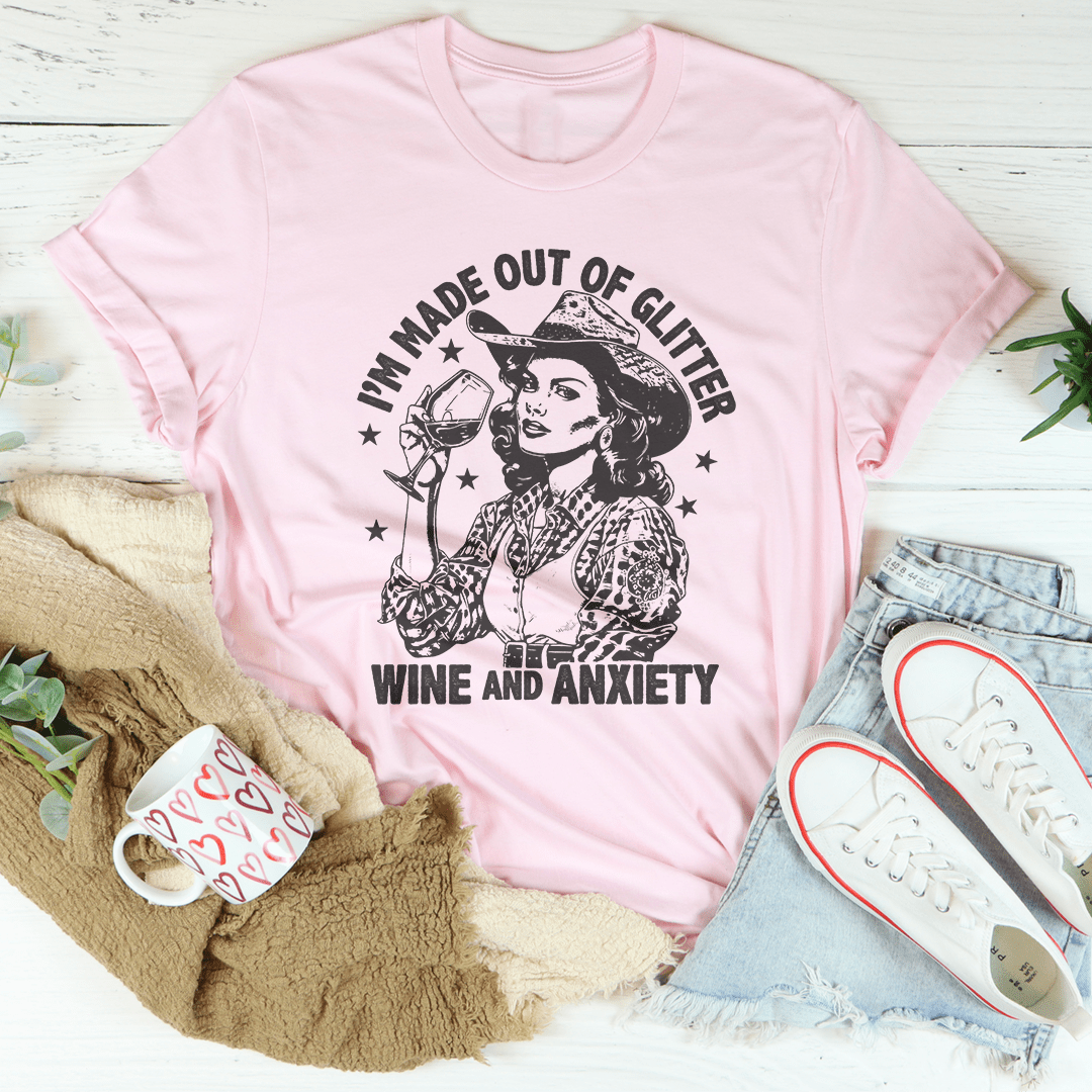 I'm Made Out Of Glitter Wine And Anxiety Tee-1