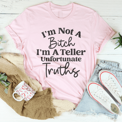 I’m Not A B* I’m A Teller Of Unfortunate Truths Tee-2