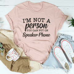 I'm Not A Person You Can Put On Speaker Phone Tee-1