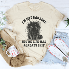 I’m Not Bad Luck You're Life Was Already S-it Tee-2