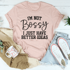 I'm Not Bossy I Just Have Better Ideas Tee-1
