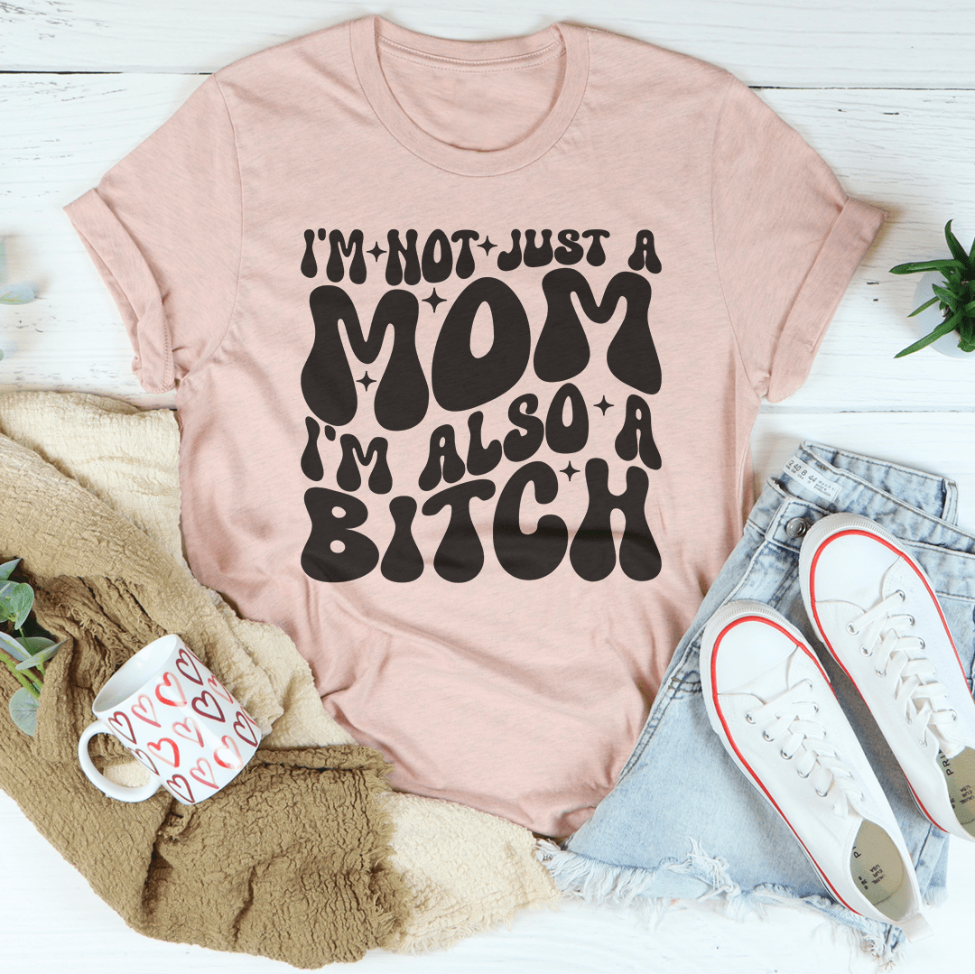 I'm Not Just A Mom I'm Also A B-tch Tee-2