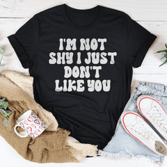 I'm Not Shy I Just Don't Like You Tee-2