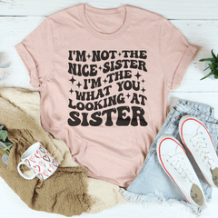 I'm Not The Nice Sister I'm The What You Looking At Sister Tee-2