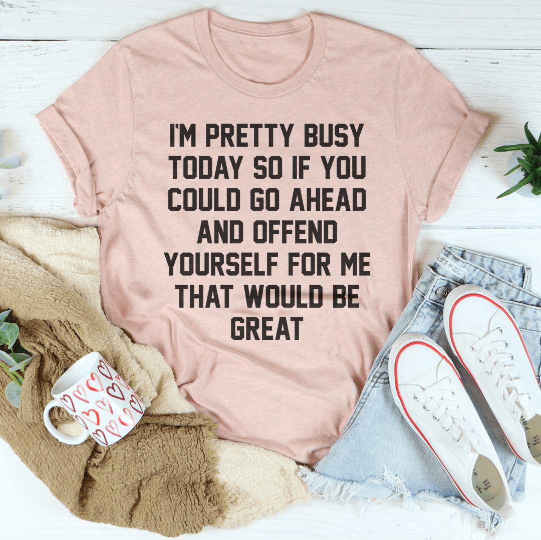 I'm Pretty Busy Today T-Shirt-3