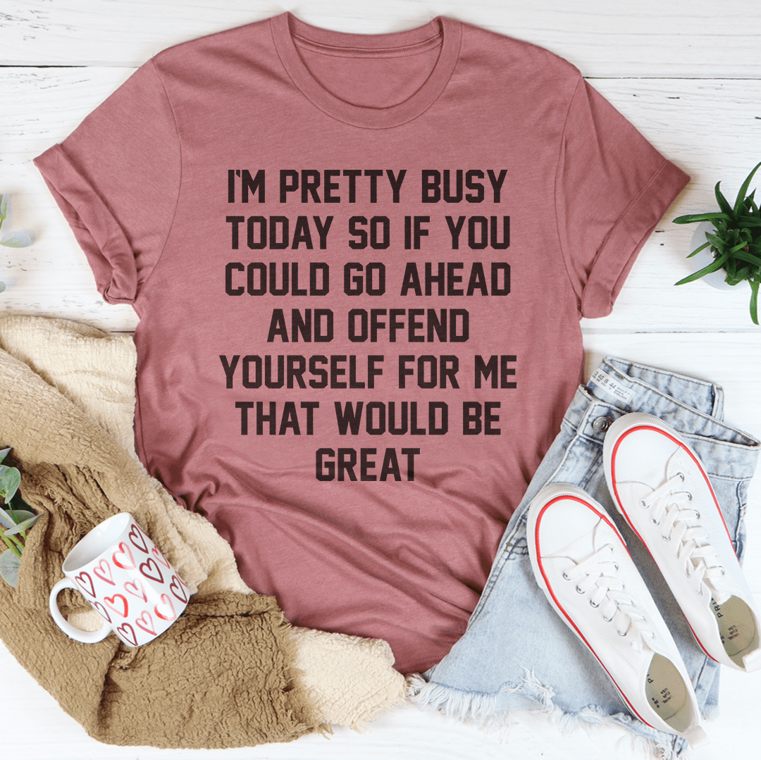I'm Pretty Busy Today T-Shirt-2