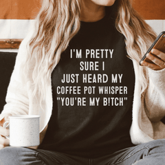 I'm Pretty Sure I Just Heard My Coffee Pot Tee-0