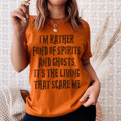 I'm Rather Fond Of Spirits And Ghosts It's The Living That Scares Me Tee-0