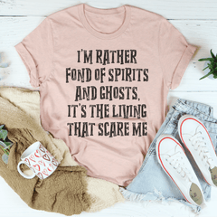 I'm Rather Fond Of Spirits And Ghosts It's The Living That Scares Me Tee-3