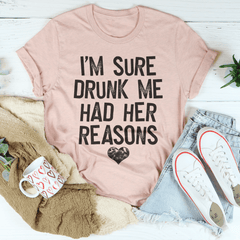 I'm Sure Drunk Me Had Her Reasons Tee-2
