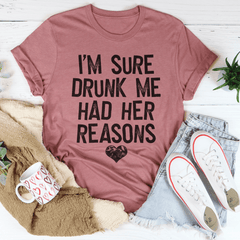 I'm Sure Drunk Me Had Her Reasons Tee-1