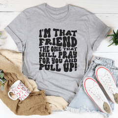 I'm That Friend The One That Will Pray For You And Pull Up Tee-2