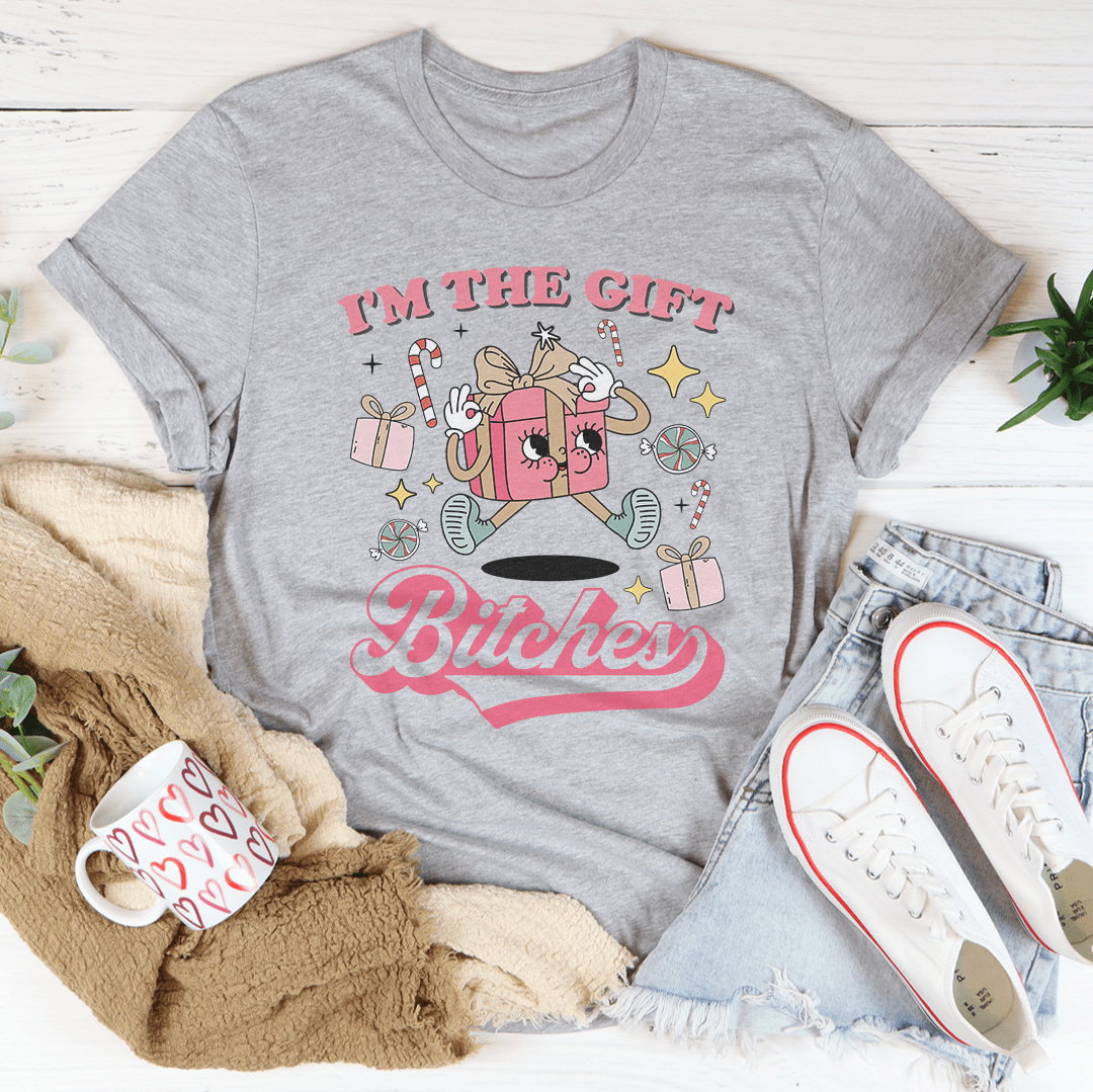 I'm The Gift B-tches Tee-1