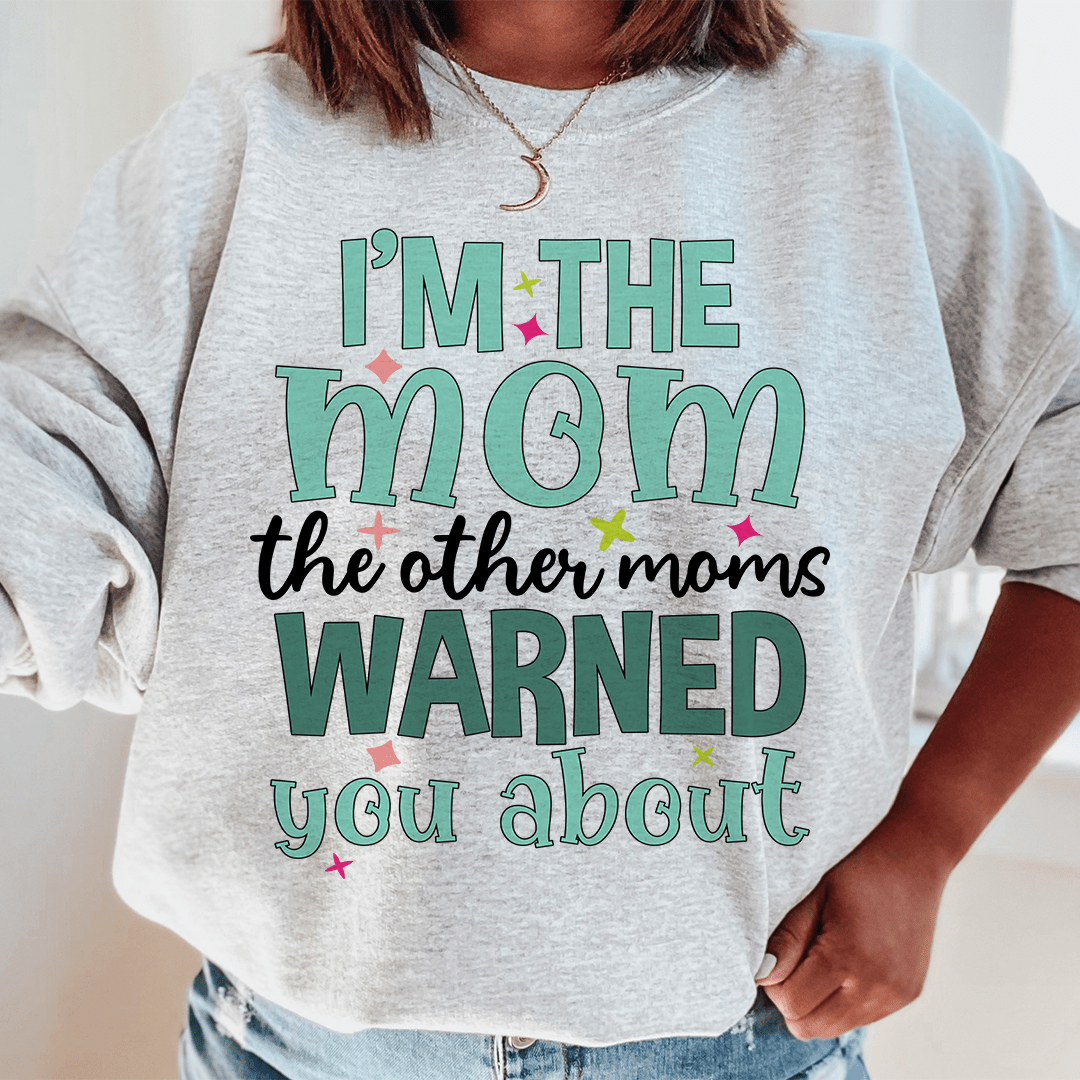 I'm The Mom The Other Moms Warned You About-0