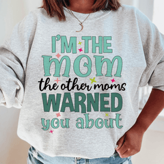 I'm The Mom The Other Moms Warned You About-0