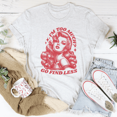 I’m Too Much Go Find Less Tee-2
