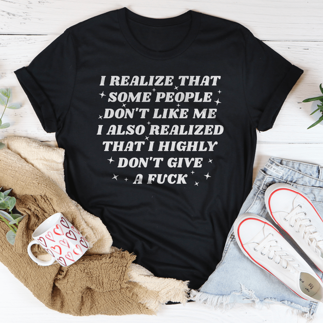 I Realize That Some People Don't Like Me Tee-3