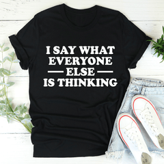 I Say What Everyone Else Is Thinking T-Shirt-2