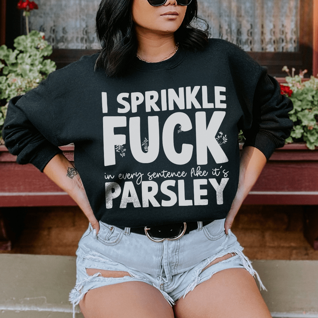 I Sprinkle In Every Sentence Like It's Parsley-0