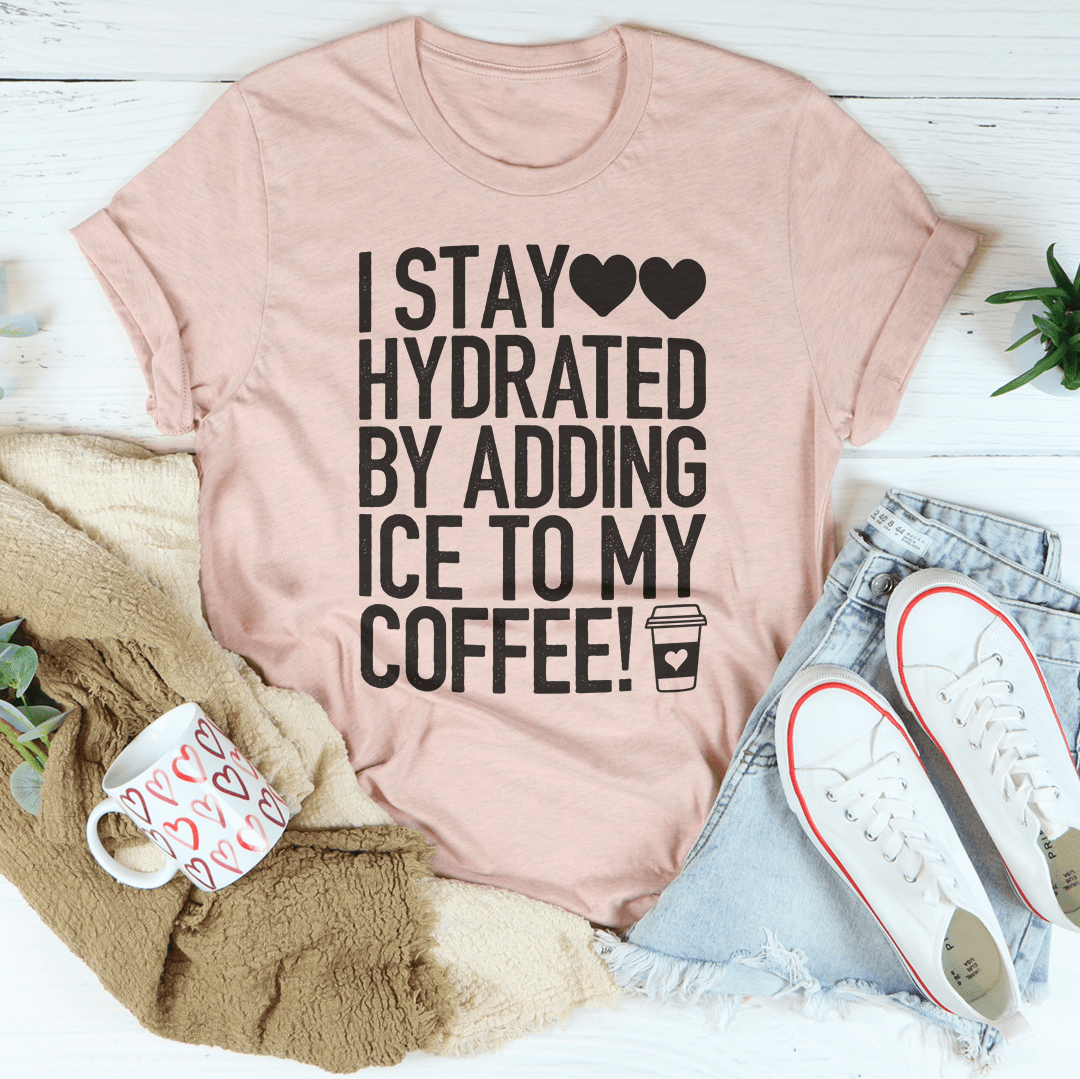I Stay Hydrated By Adding Ice to My Coffee Tee-3