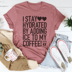 I Stay Hydrated By Adding Ice to My Coffee Tee-1