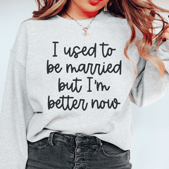 I Used To Be Married But I'm Better Now-1