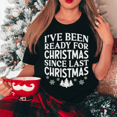 I've Been Ready For Christmas Since Last Christmas T-Shirt-3