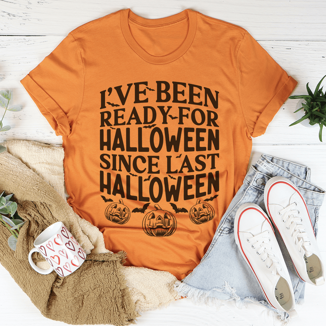 I've Been Ready For Halloween Since Last Halloween Tee-2