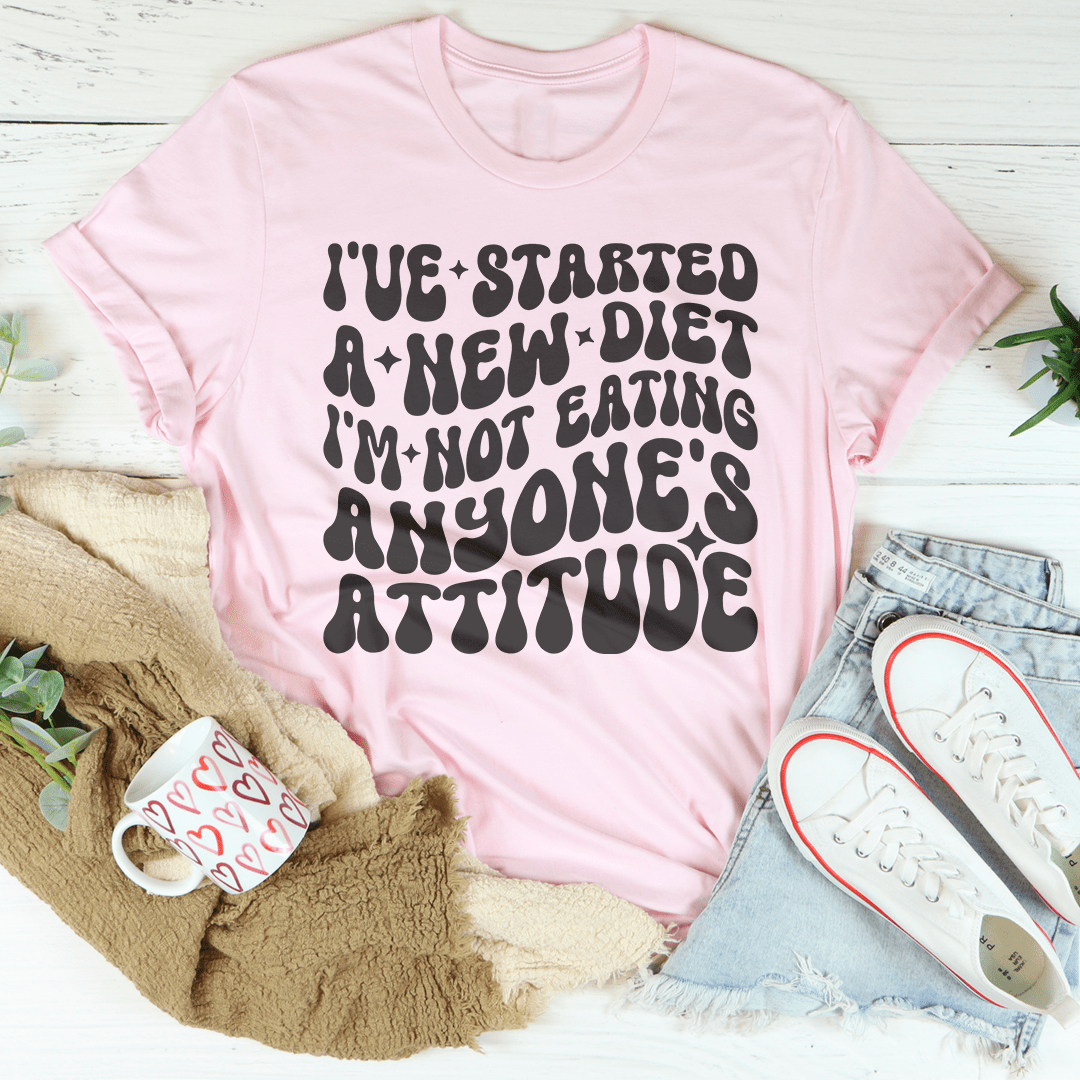I've Started A New Diet I'm Not Eating Anyone's Attitude Tee-3